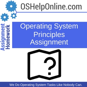 Operating System Principles Assignment Help